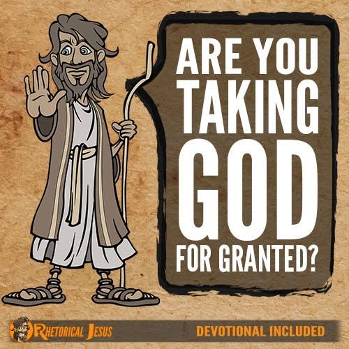 Daily Devotion: Taking Him for granted